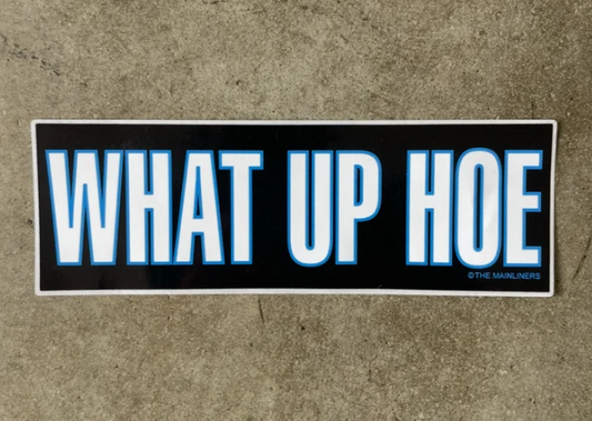 WHAT UP HOE Bumper Sticker